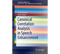 Canonical Correlation Analysis in Speech Enhancement (SpringerBriefs in Electrical and Computer Engineering)