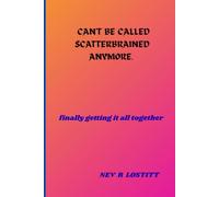 CAN'T BE CALLED SCATTERBRAINED ANYMORE: finally getting it all together