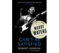 Can't Be Satisfied : The Life and Times of Muddy Waters