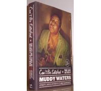 Can't Be Satisfied: The Life and Times of Muddy Waters