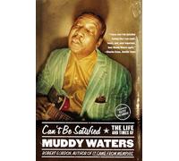 Can't Be Satisfied: The Life and Times of Muddy Waters
