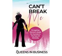 Can't Break Me: 16 Inspiring Women’s Quest For Success In The Face Of Adversity