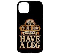 Can't Break Your Leg If You Don't Have A Leg Amputee Leg Case for iPhone 15 Plus