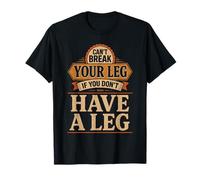 Can't Break Your Leg If You Don't Have A Leg Amputee Leg T-Shirt