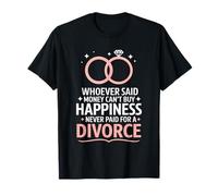 Can'T Buy Happiness Never Paid For A Divorce, Ex Wife T-Shirt