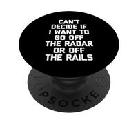 Can't Decide If I Want To Go Off The Radar Or Off The Rails PopSockets Adhesive PopGrip