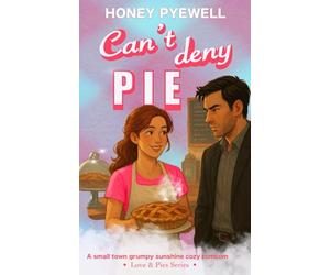 Can't Deny Pie: A small town grumpy sunshine cozy romcom