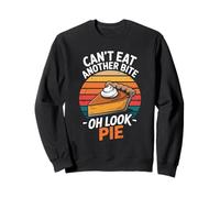 Can't eat another bite oh look pie Thanksgiving Sweatshirt