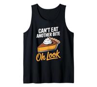 Can't eat Another bite oh Look Pie Thanksgiving Tank Top