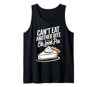 Can't eat Another bite oh Look Pie Thanksgiving Tank Top