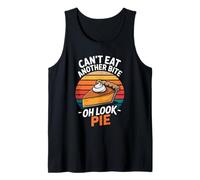 Can't eat Another bite oh Look Pie Thanksgiving Tank Top