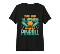 Can't find The Sunshine Now I Will Play Pinball Premium T-Shirt