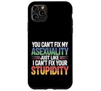 Can't Fix Asexuality Like You Can't Fix Stupidity - Case for iPhone 11 Pro Max