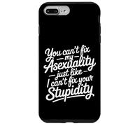 Can't Fix Asexuality Like You Can't Fix Stupidity - Case for iPhone 7 Plus/8 Plus