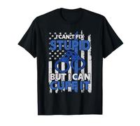 Cant Fix Stupid But I Can Cuff It Police T-Shirt