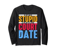Can't Fix Stupid But We Can Give It A Court Date Long Sleeve T-Shirt