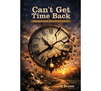 Can't Get Time Back: Walking in wisdom before the clock runs out