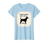 Can't Have Just One Dog - Pet Lover's Humorous T-Shirt, Women, Baby Blue, XS