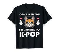 can't hear you I'm listen to k-pop K-pop south Korea T-Shirt