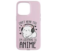 Can't Hear You I'm Listening To Anime Kitty Case for iPhone 15 Pro Max
