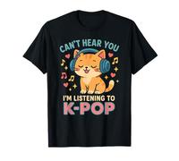 Can't Hear You I'm Listening To K-pop Cat Kawaii T-Shirt