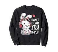 Can't Hear You I'm Listening To K-Pop Cute Bunny K-Pop Sweatshirt