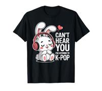 Can't Hear You I'm Listening to K-Pop Cute Bunny K-Pop T-Shirt