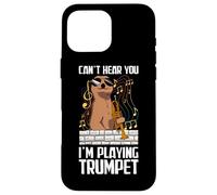 Can't hear you Trumpeter Trumpet player Trumpet Case for iPhone 16 Pro Max
