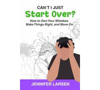 Can't I Just Start Over?: How to Own Your Mistakes, Make Things Right, and Move On