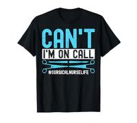 Can't I'm on Call Surgical Nurse Life Med Surg Nurse Nursing T-Shirt