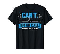 Can't I'm on Call Surgical Tech Life Surg Tech Technologist T-Shirt