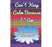 Can't Keep Calm Because I Am A Scientist: notebook for a person that works with flowers.