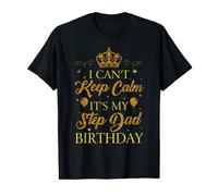 Can't Keep Calm Step Dad Birthday Party Happy Proud Mom Dad T-Shirt