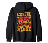 Can't Live On Apples Teaching Coffee Drinker School Teacher Zip Hoodie