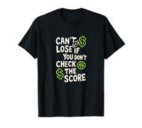 Cant Lose If You Don’t Check The Score Betting T-Shirt