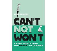 Can't Not Won't : A Story About A Child Who Couldn't Go To School