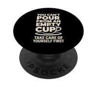 Can't Pour From Empty Cup Self Care First |- PopSockets Adhesive PopGrip