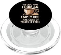 Can't Pour From Empty Cup Self Care First PopSockets PopGrip for MagSafe