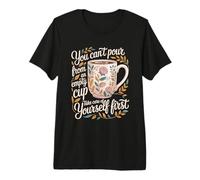 Can't Pour from Empty Cup Self Care First - Premium T-Shirt