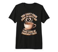 Can't Pour from Empty Cup Self Care First - Premium T-Shirt