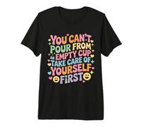 Can't Pour from Empty Cup Self Care First - Premium T-Shirt