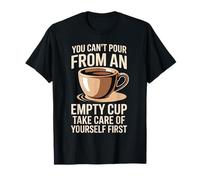 Can't Pour from Empty Cup Self Care First T-Shirt