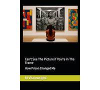 Can't See The Picture if You're in The Frame: How Prison Changed Me