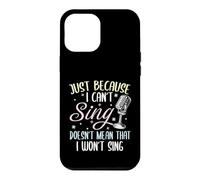 Can't Sing Doesn't Mean That I Won't Sing Funny Singing Case for iPhone 12 Pro Max