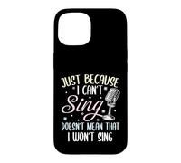 Can't Sing Doesn't Mean That I Won't Sing Funny Singing Case for iPhone 15