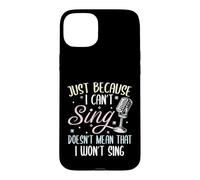 Can't Sing Doesn't Mean That I Won't Sing Funny Singing Case for iPhone 15 Plus