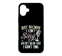 Can't Sing Doesn't Mean That I Won't Sing Funny Singing Case for iPhone 16 Plus