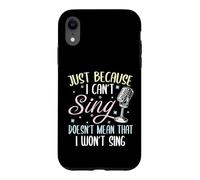 Can't Sing Doesn't Mean That I Won't Sing Funny Singing Case for iPhone XR