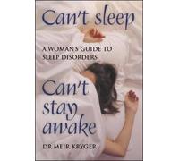 Can't Sleep, Can't Stay Awake: A Woman's Guide to Sleep Disorders