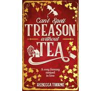 Can't Spell Treason Without Tea: A heart-warming cosy f - Paperback NEW Thorne,